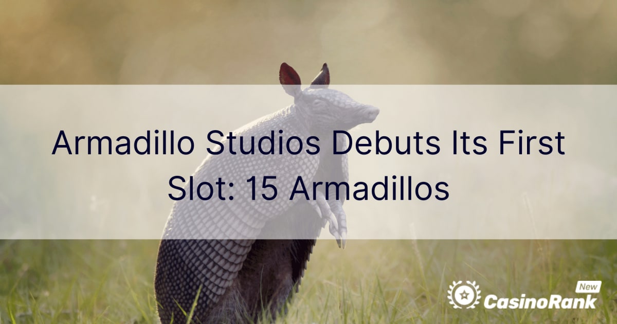 Armadillo Studios stellt seinen ersten Slot vor: 15 Armadillos
