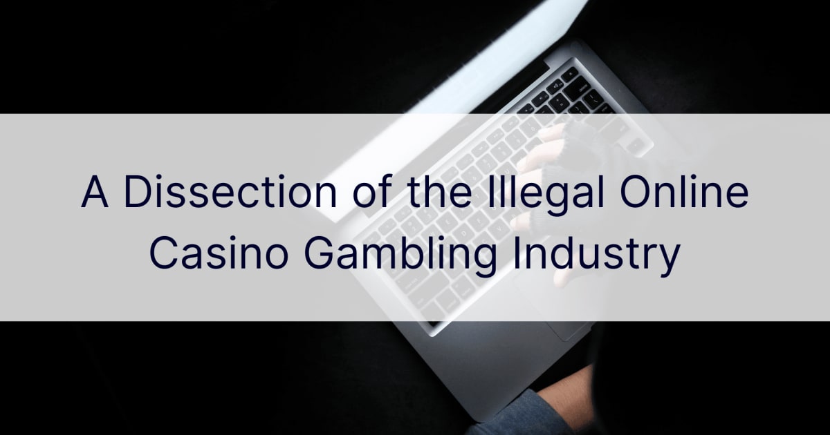 Eine Analyse der illegalen Online-Casino-Glücksspielindustrie