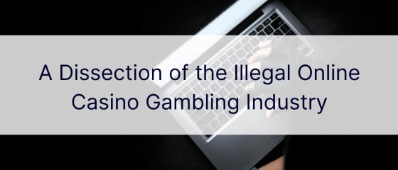 Eine Analyse der illegalen Online-Casino-Glücksspielindustrie