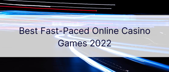 Die besten rasanten Online-Casinospiele 2022