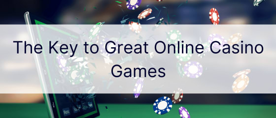 Der Schlüssel zu großartigen Online-Casinospielen
